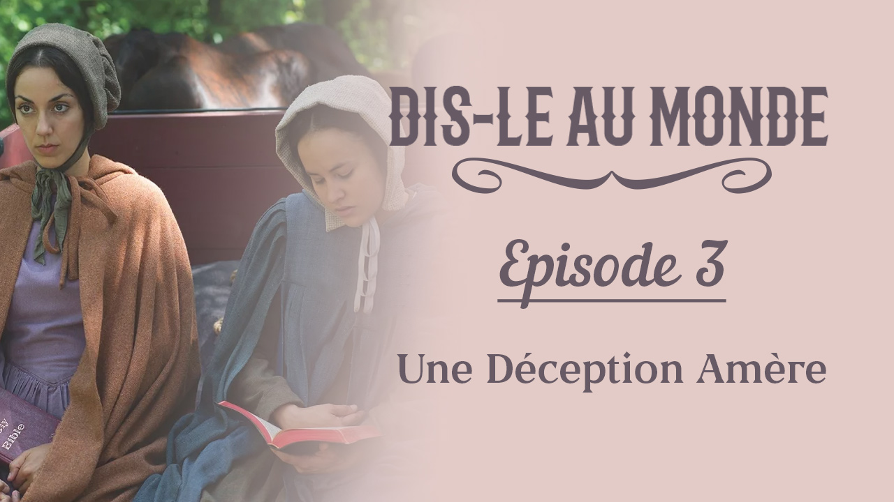 «Dis-le au monde» épisode 3 : Une Déception Amère