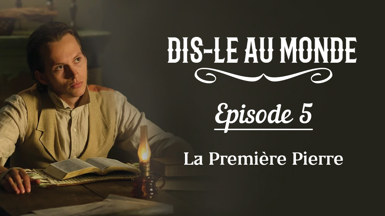 «Dis-le au monde» épisode 5 : La Première Pierre