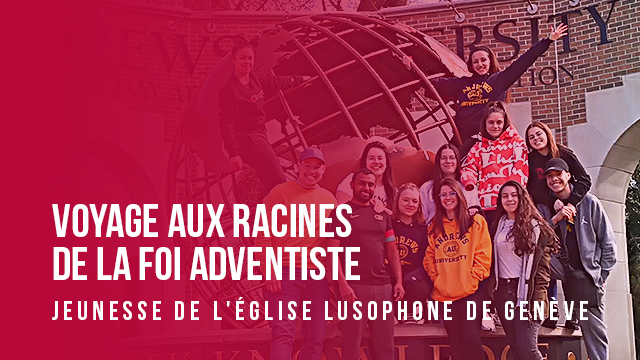 Voyage aux racines de la foi adventiste – Jeunesse de l&rsquo;église lusophone de Genève