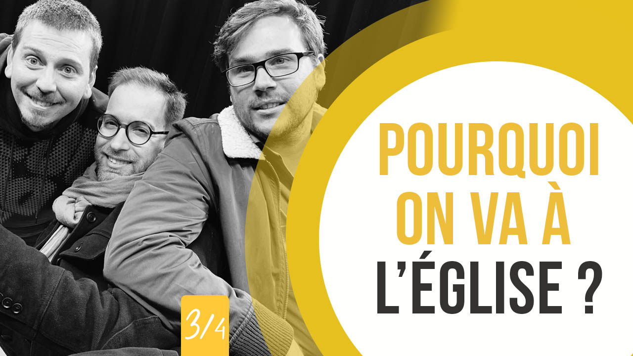 Pourquoi on va à l&rsquo;église ? (3/4) – 3 à la foi