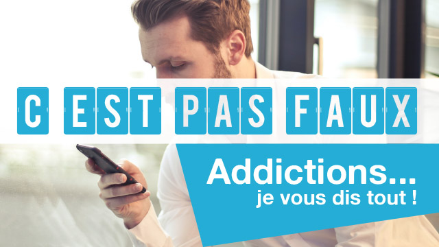 Addictions… Je vous dis tout !
