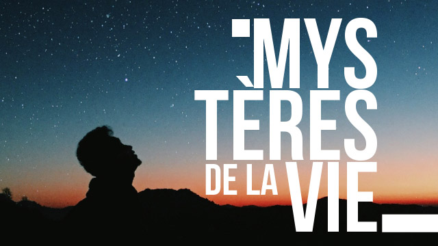 Les mystères de la Vie