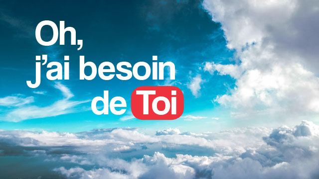 Oh j&rsquo;ai besoin de Toi