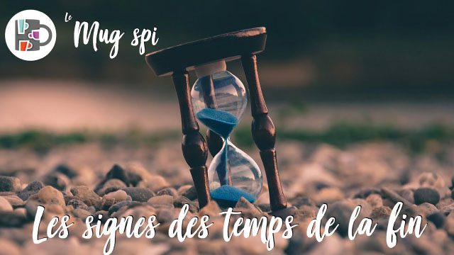 Les signes des temps de la fin – Le Mug Spi