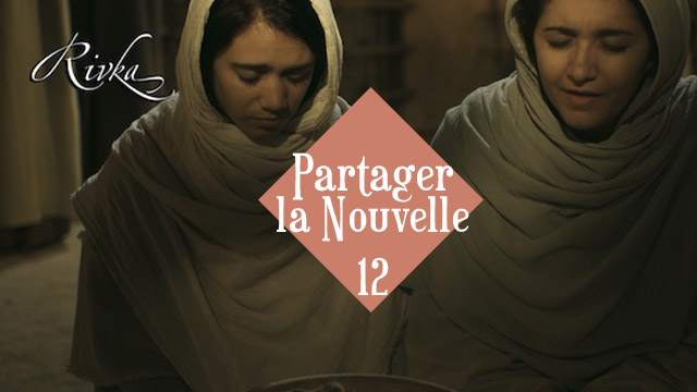 Chapitre 12 – Partager la Nouvelle / RIVKA