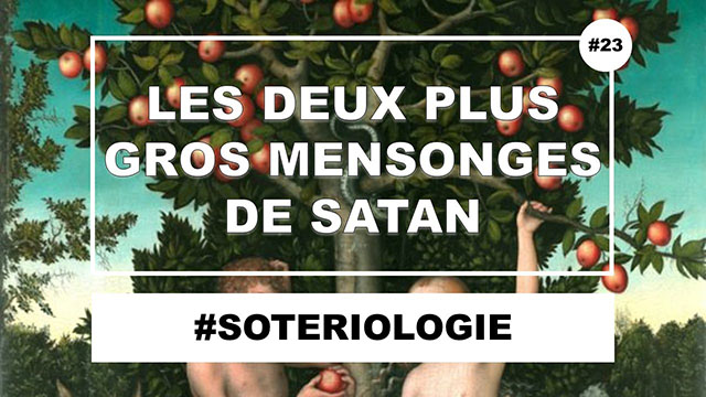 Les 2 plus gros mensonges de Satan que tous les chrétiens croient quand même ! – Theoloji