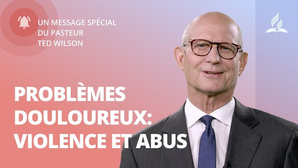 Problèmes douloureux : Violence et abus - Message de Ted Wilson