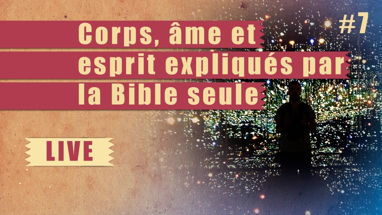 Corps, âme et esprit expliqués par la Bible seule – STEPS