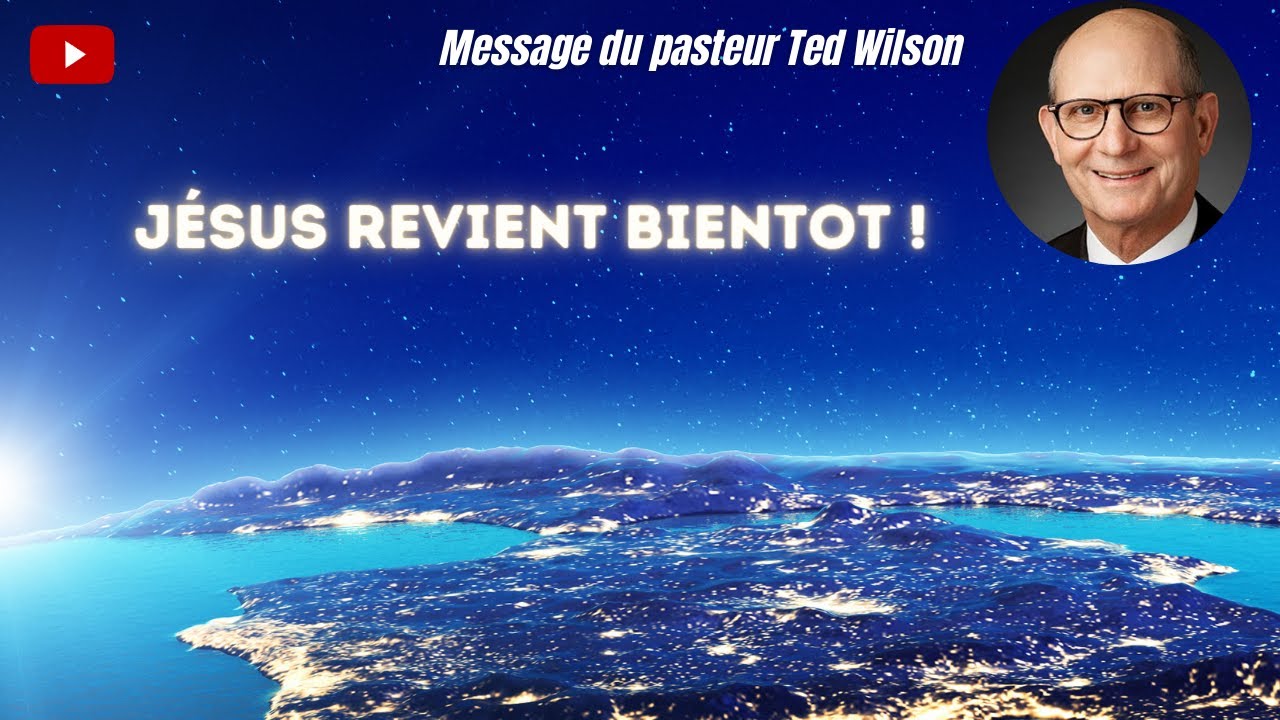 Jésus revient bientôt ! – Un message de Ted Wilson
