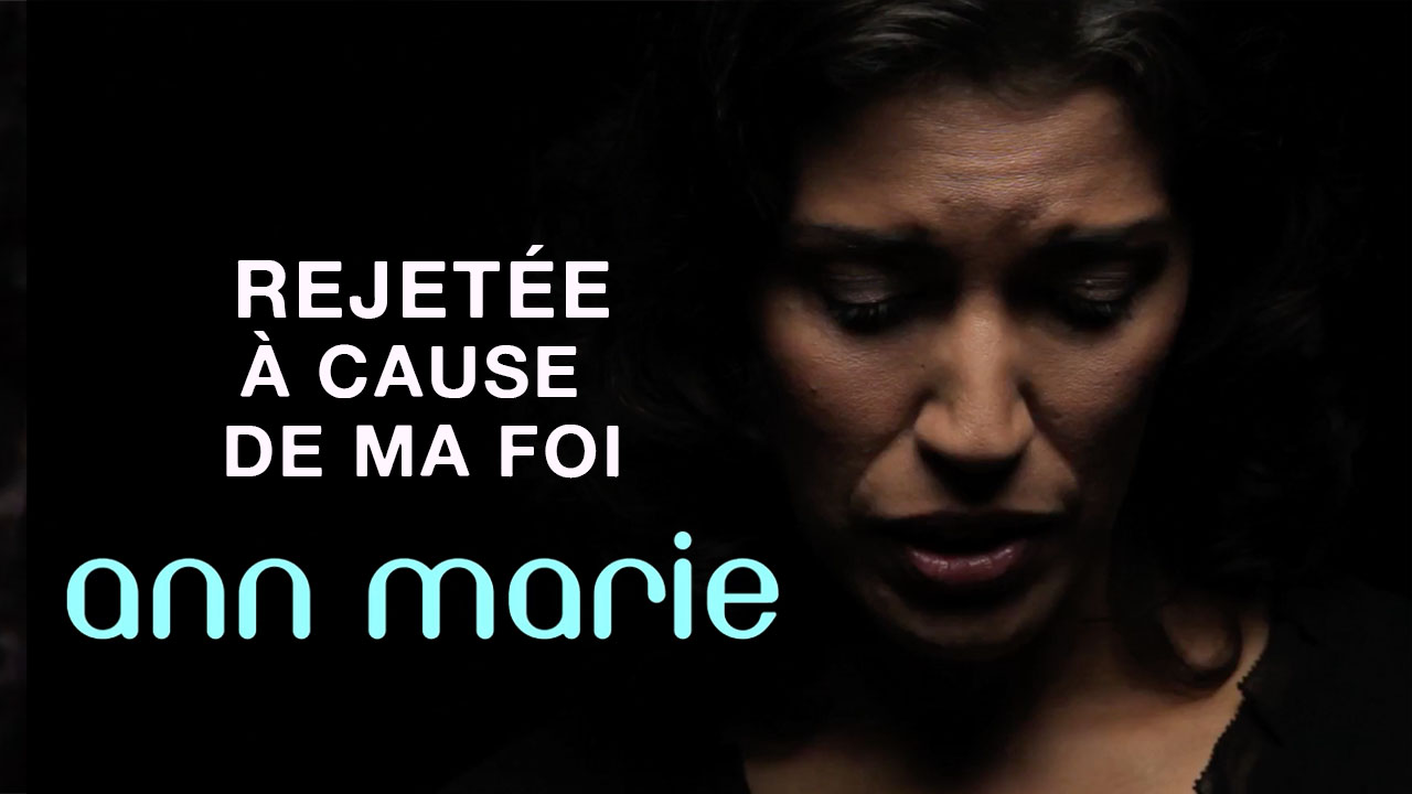 Ann Marie « Rejetée par ma famille à cause de ma foi »