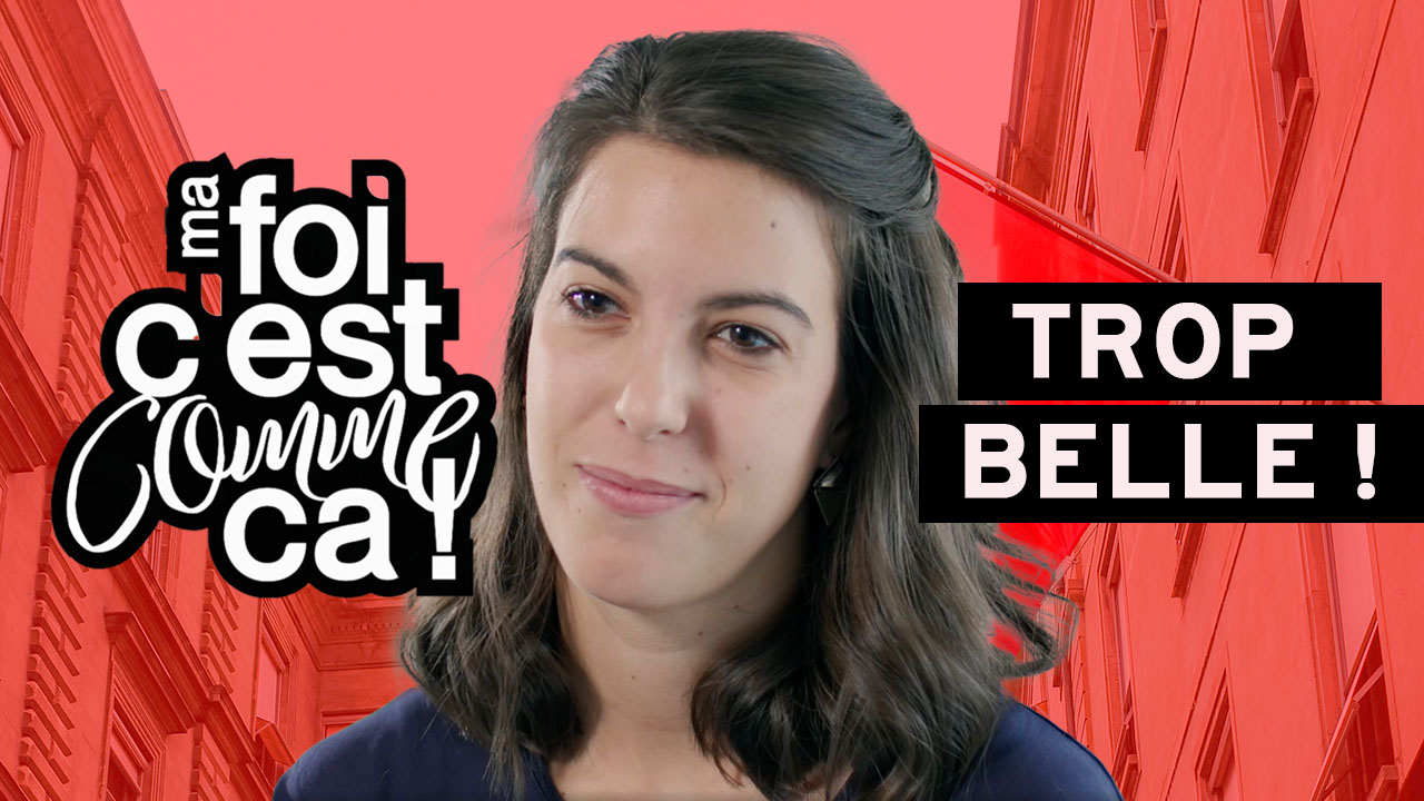 Trop belle ! – Ma foi c&rsquo;est comme ça