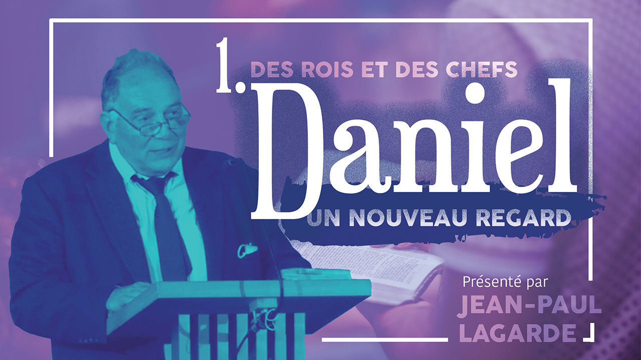 Daniel, un nouveau regard #1 – Des rois et des chefs