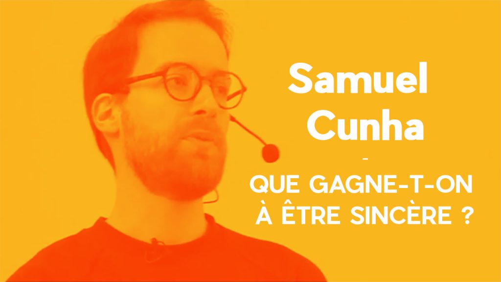Que gagne-t-on à être sincère ? - Message de Samuel Cunha