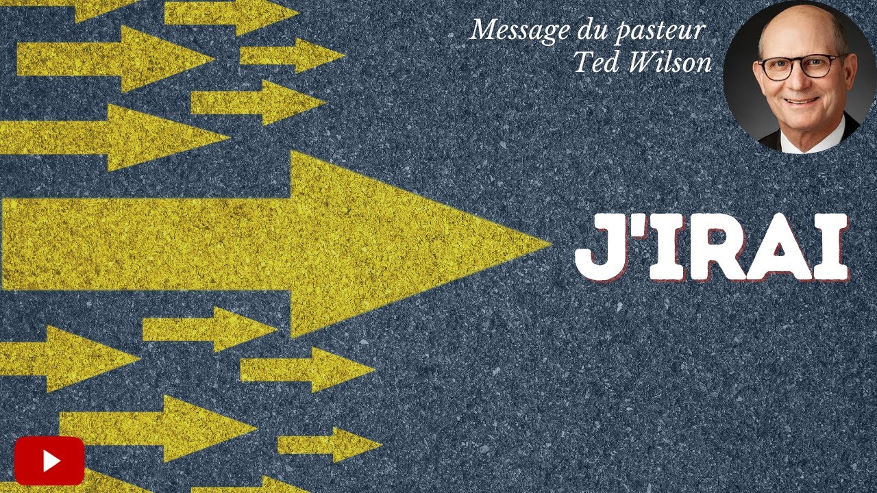 J&rsquo;irai – Un message de Ted Wilson