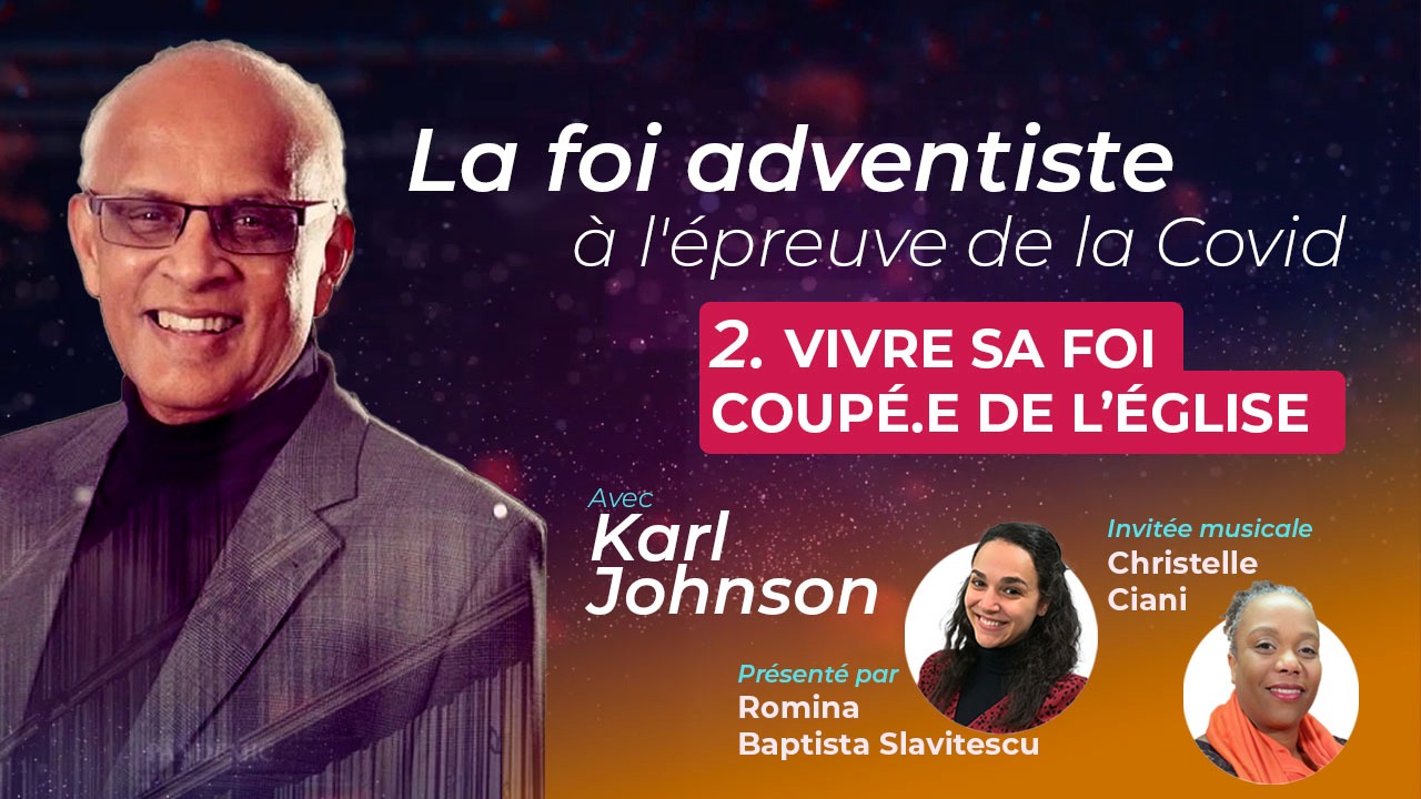 Vivre sa foi coupé.e de l&rsquo;église –  La foi adventiste à l&rsquo;épreuve de la Covid #2