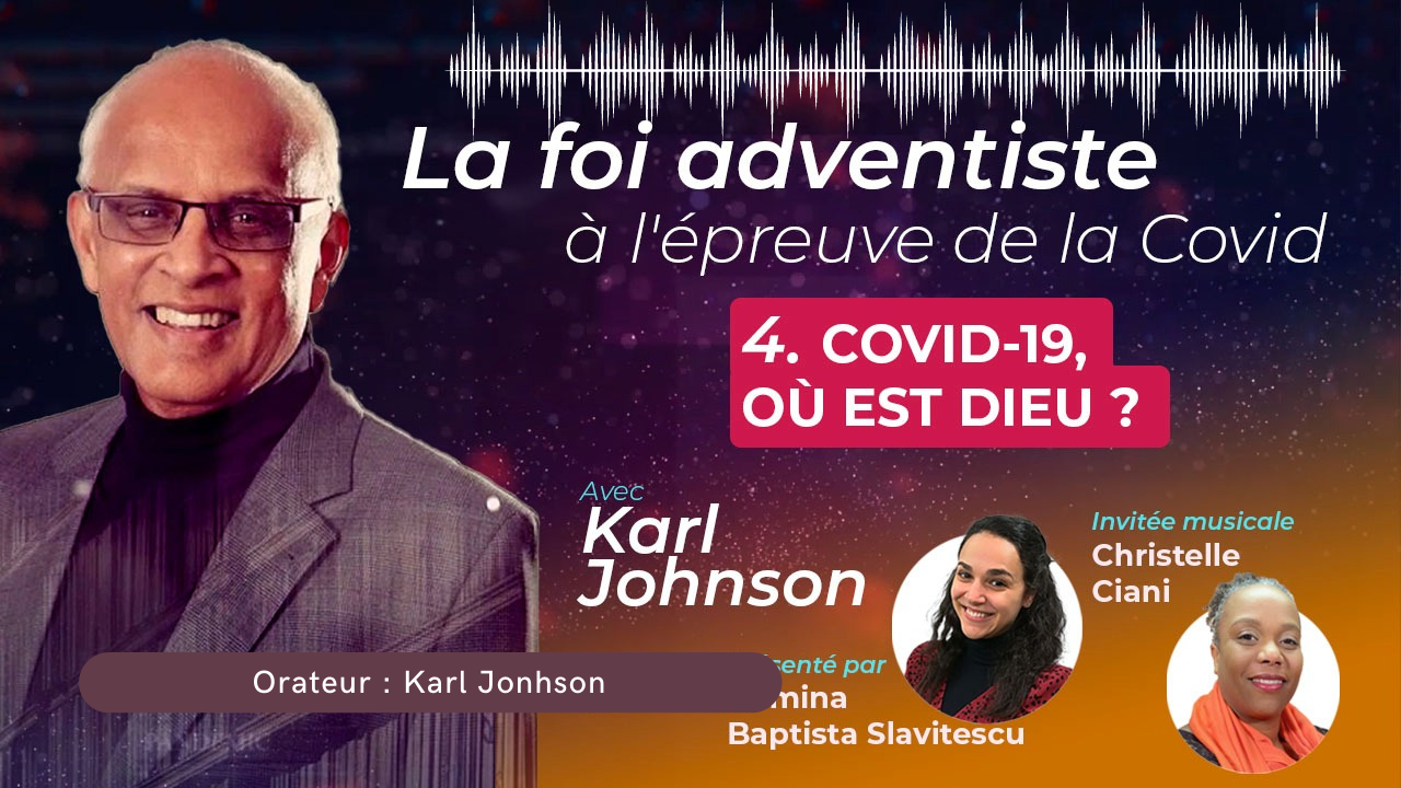 Covid-19, où est Dieu ? L&rsquo;adventisme face à l&rsquo;épreuve de la Covid ? #4
