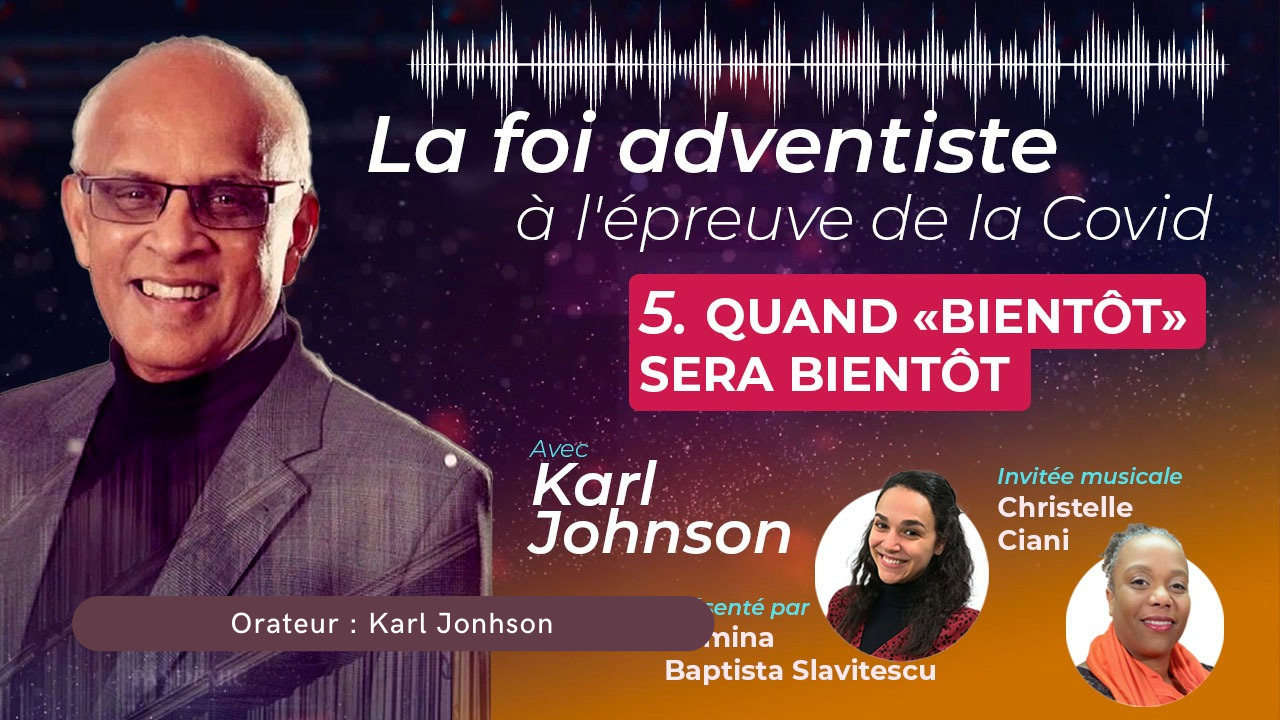 Quand « bientôt » sera bientôt – La foi adventiste à l&rsquo;épreuve de la Covid #5