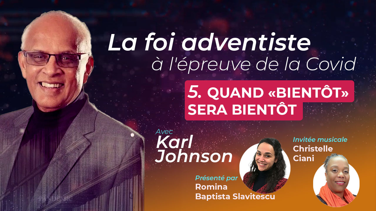 Quand « Bientôt » sera bientôt – La foi adventiste à l&rsquo;épreuve de la Covid #5
