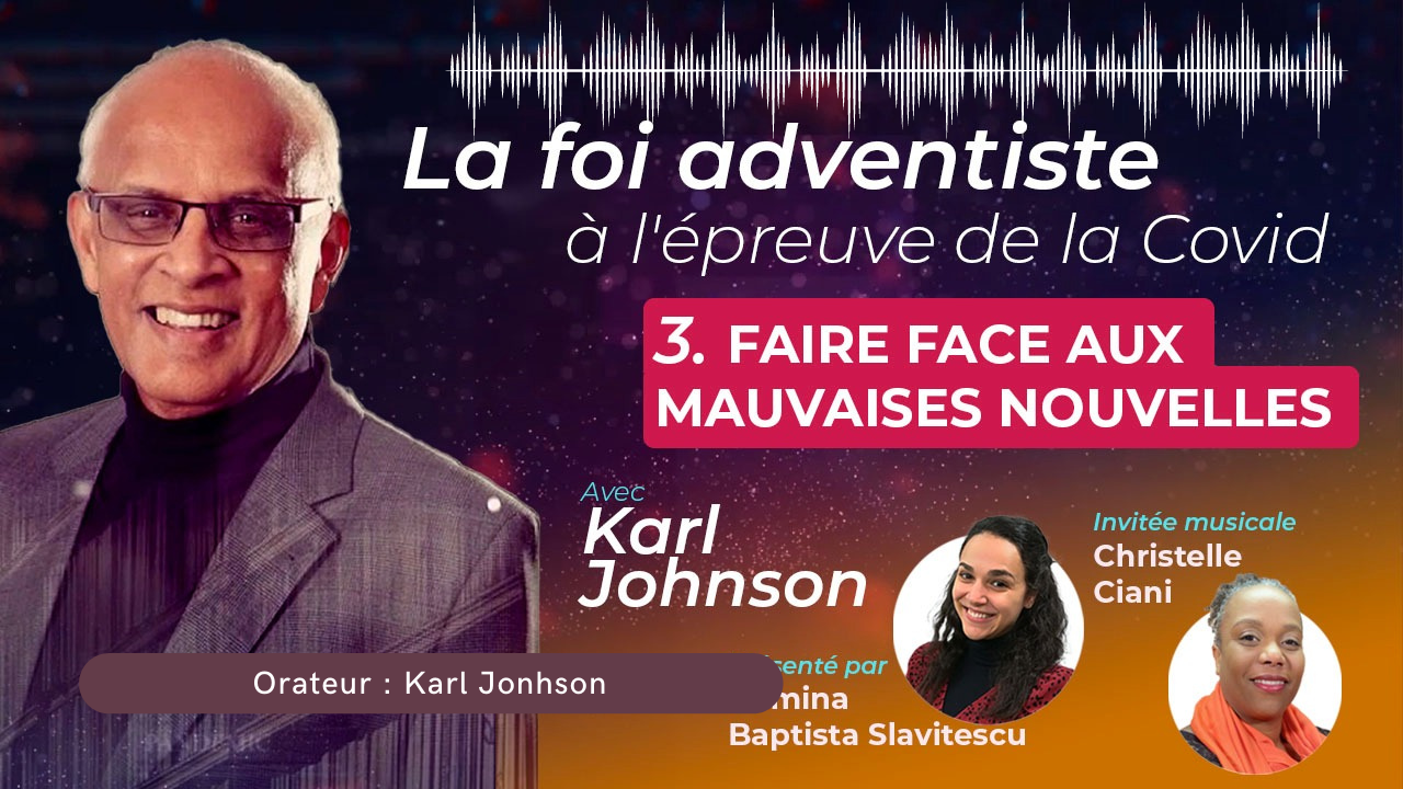 Faire Face aux mauvaise nouvelles – La foi adventiste face au défi de la Covid-19