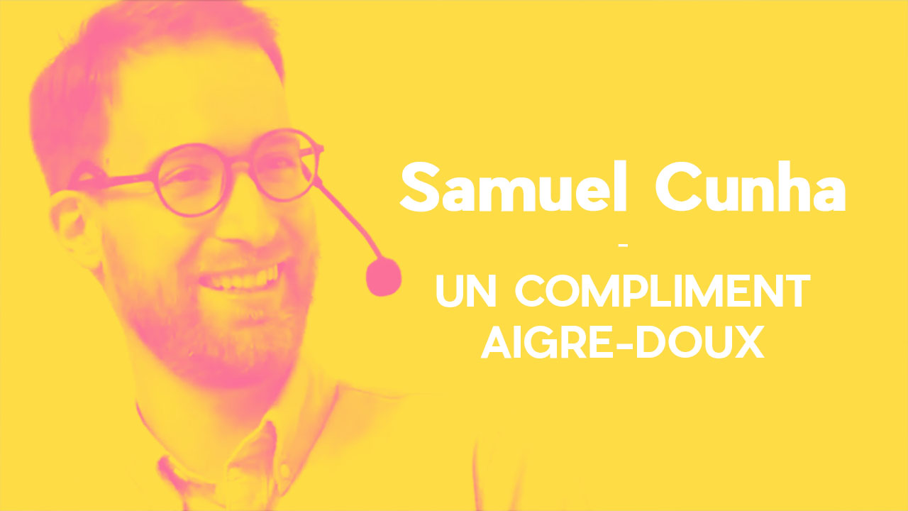Un compliment aigre-doux – Samuel Cunha