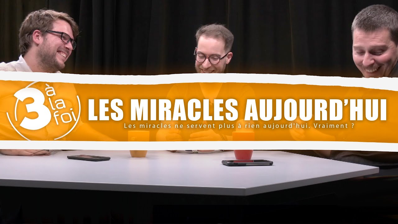 Les miracles ne servent plus à rien aujourd&rsquo;hui. Vraiment ? – 3 à la foi