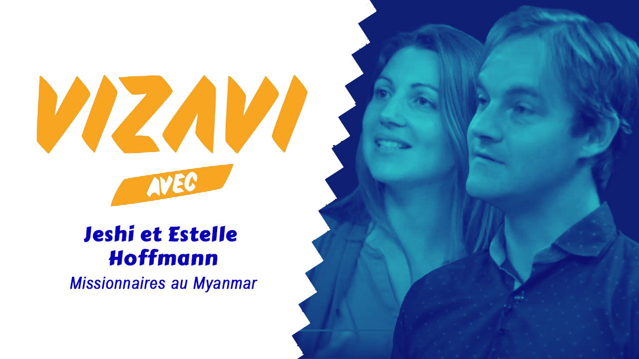 Vizavi – Jeshi et Estelle Hoffmann, missionnaires au Myanmar