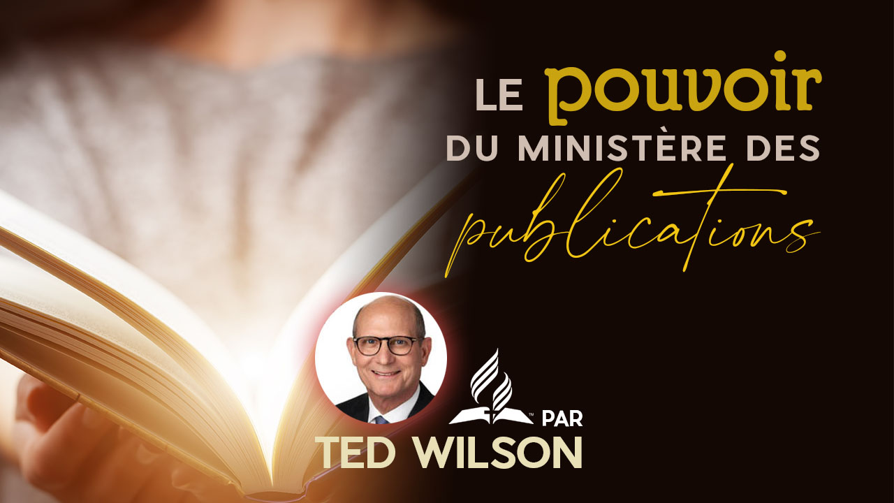 Le pouvoir du ministère des publications – Message de Ted Wilson