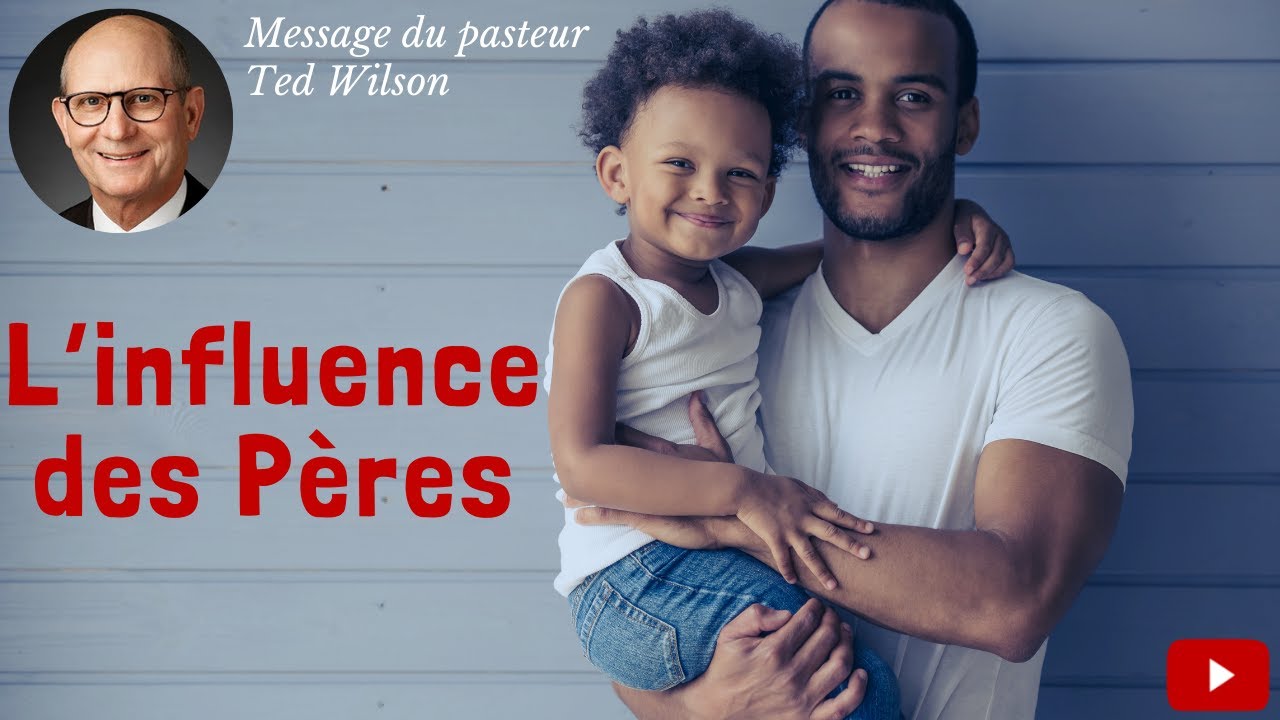 L&rsquo;influence des pères – Un message de Ted Wilson