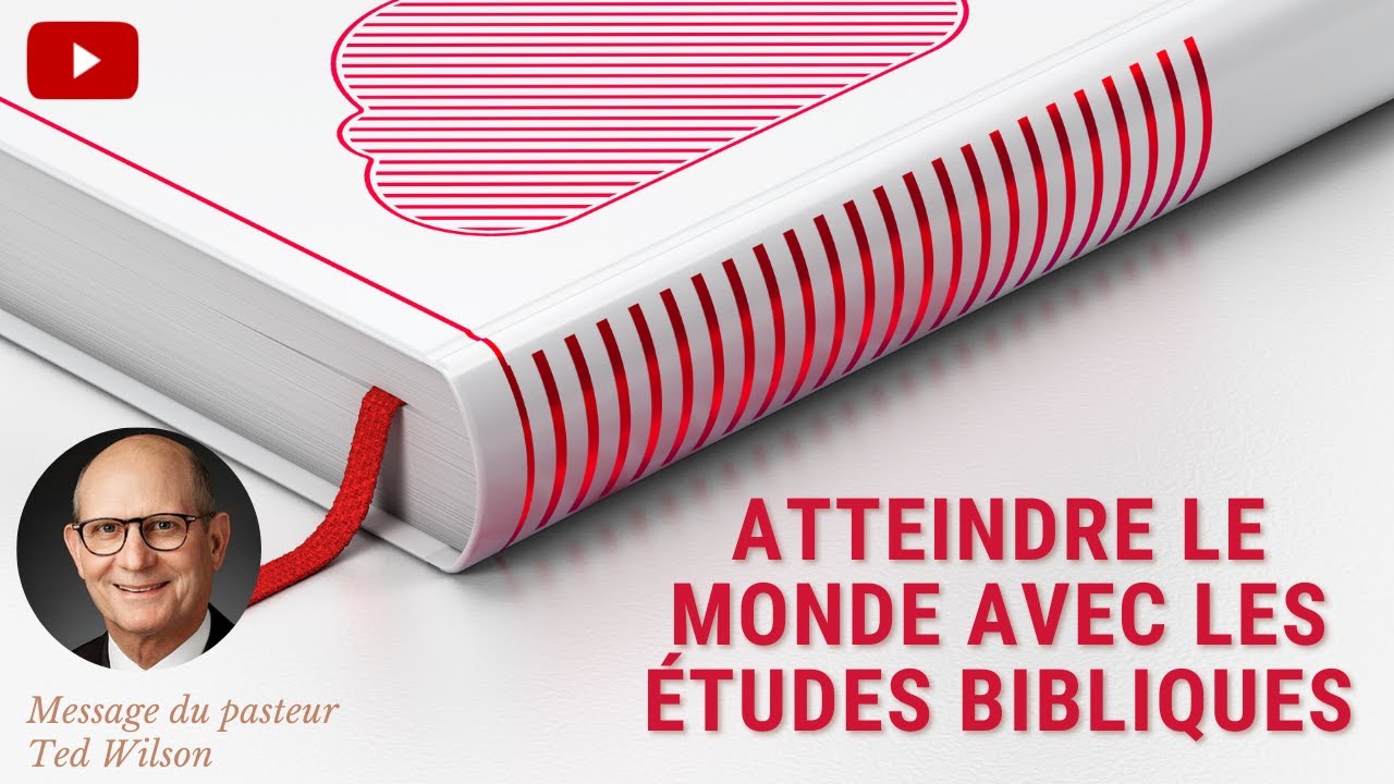 Atteindre le monde avec les études bibliques – Un message de Ted Wilson