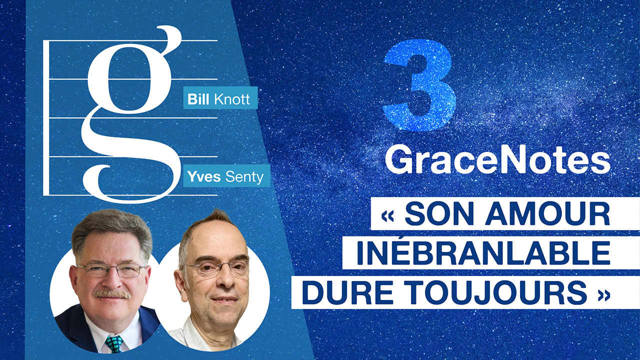 GraceNotes #3 – Son Amour inébranlable dure toujours