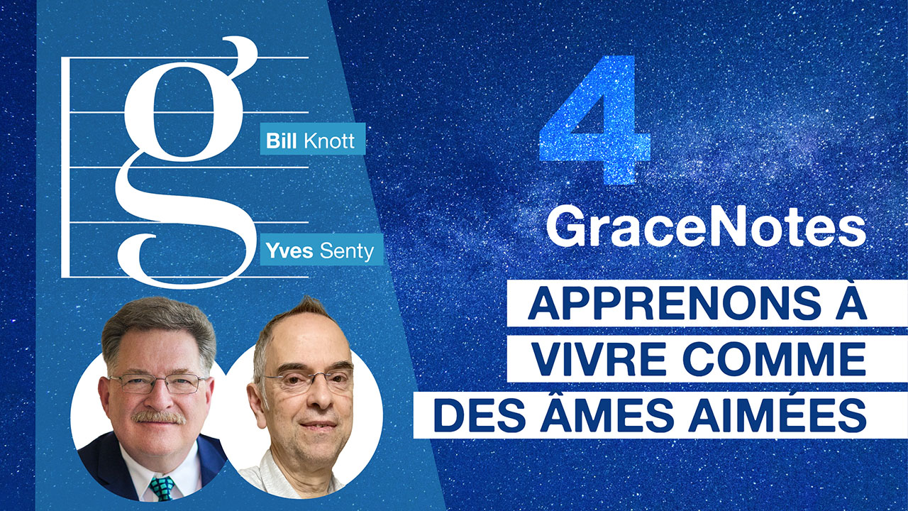 GraceNotes #4 – Apprenons à vivre comme des âmes libérées et aimées