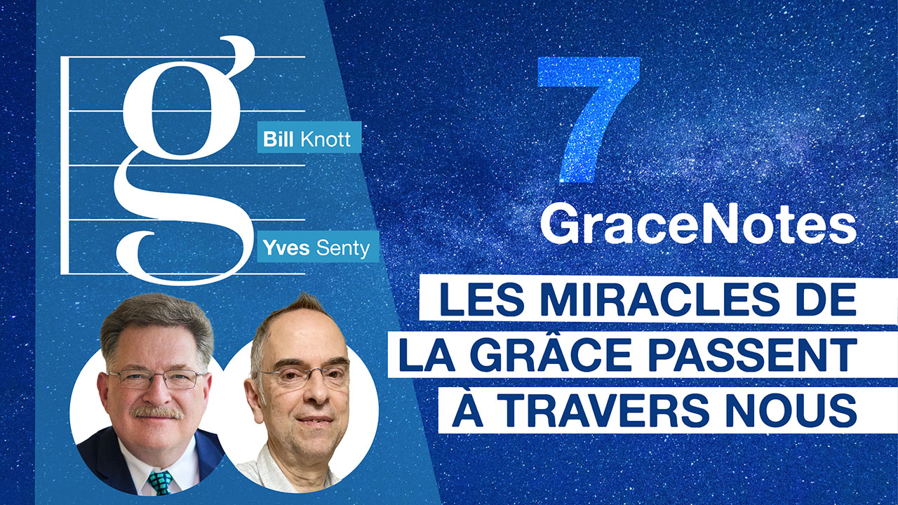 GraceNotes #7 – Les miracles de la grâce passent à travers nous