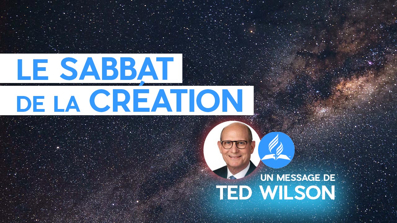 Le Sabbat de la Création | Un message de Ted Wilson