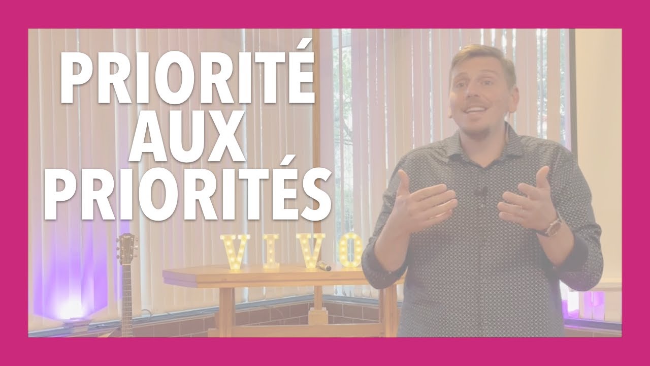 Priorité aux priorités ! – Prédication de Léo Lopez