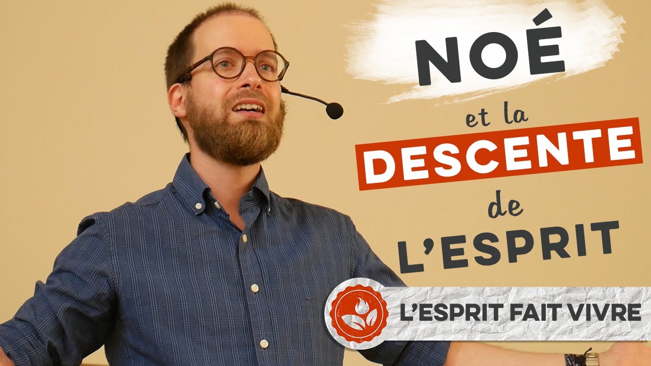 « Noé et la descente de l&rsquo;Esprit » – L&rsquo;Esprit fait vivre #11