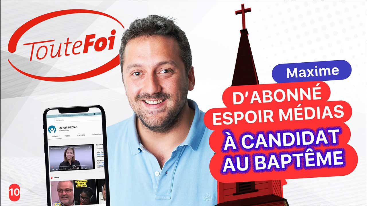 D&rsquo;abonné Espoir Médias à candidat au baptême – Témoignage | TouteFoi