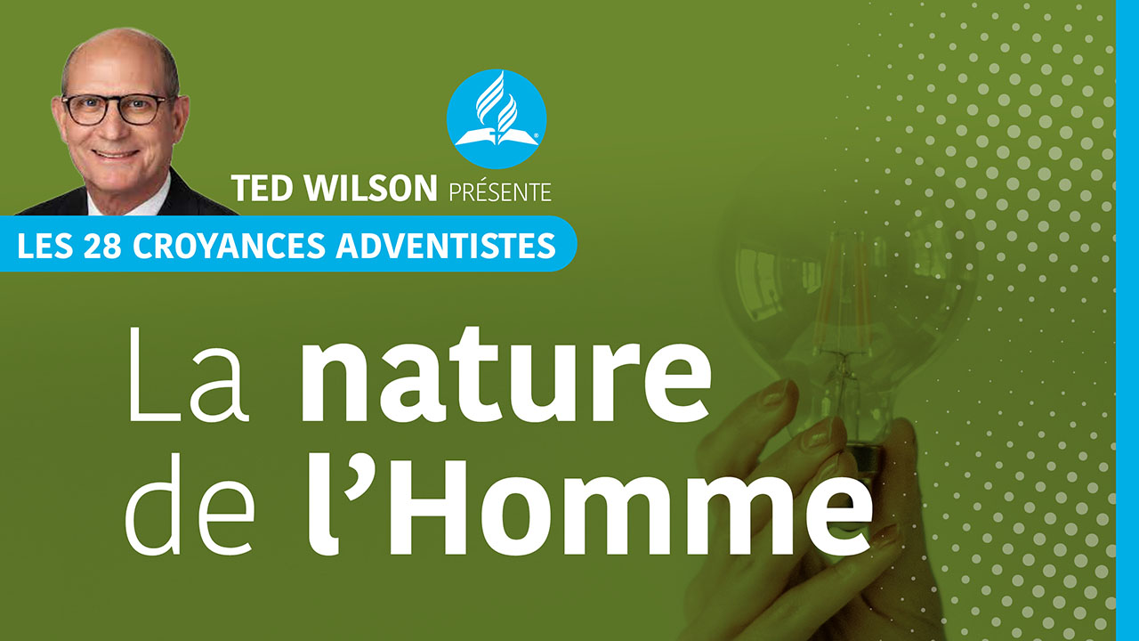La nature de l’homme | Croyances fondamentales #7 | Ted Wilson