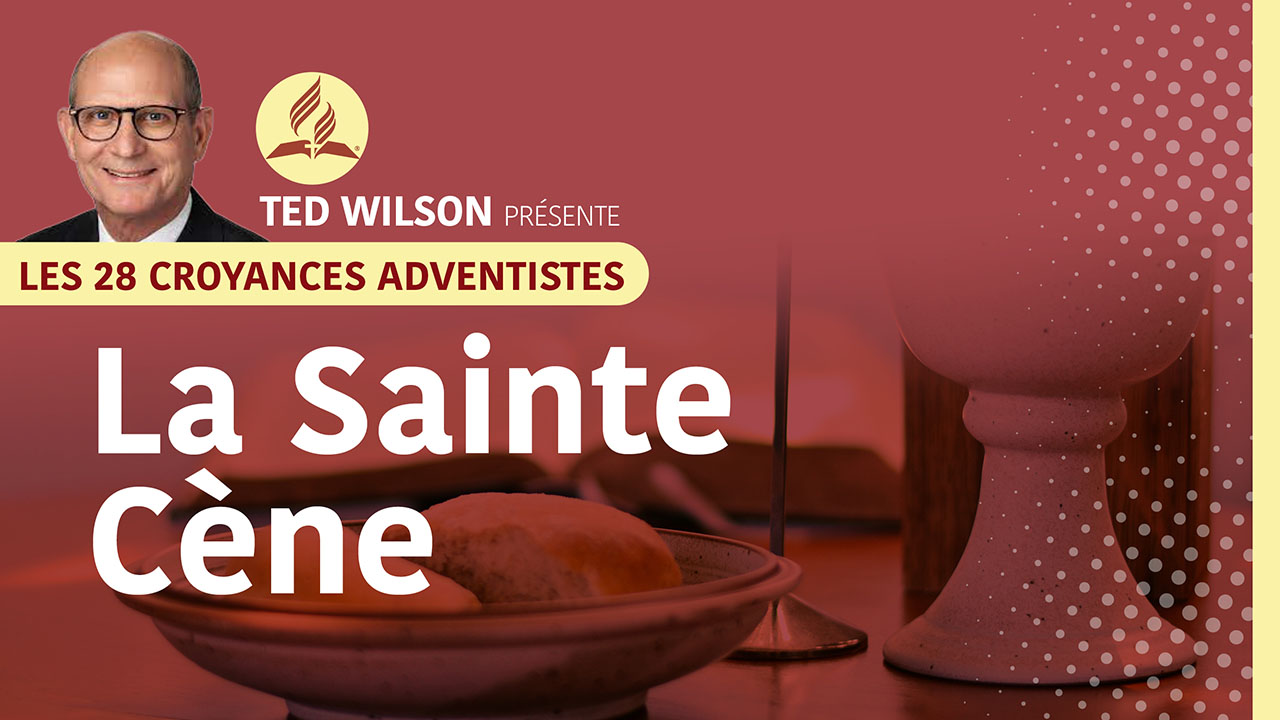 La Sainte-Cène | Croyances adventistes #16 avec Ted Wilson