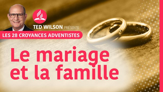 Le mariage et la famille | 23ème croyance fondamentale adventiste présentée par Ted et Nancy Wilson