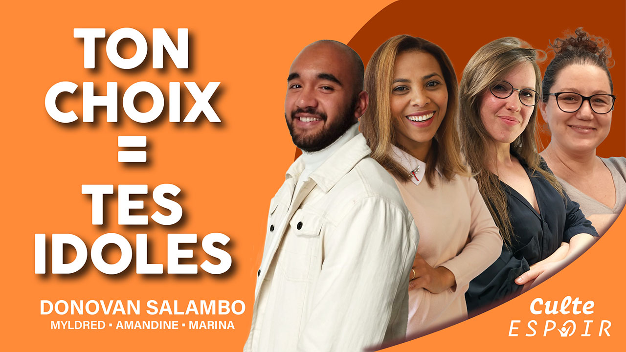 Ton choix = tes idoles | Culte Espoir