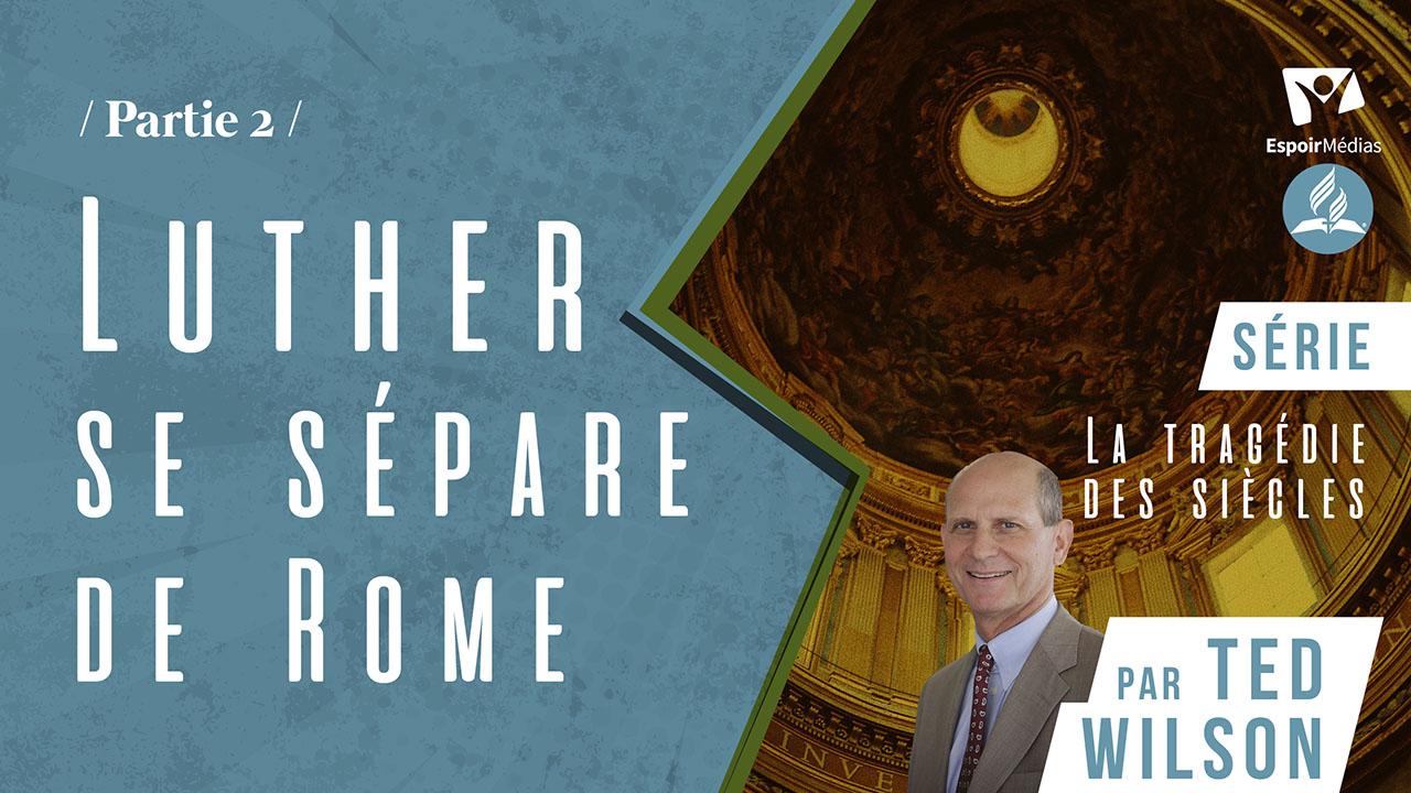 Luther se sépare de Rome 2/2 – Série « La tragédie des siècles »