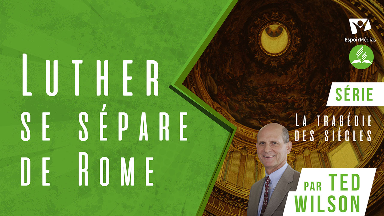 Luther se sépare de Rome 1/2 – Série « La tragédie des siècles » présentée par Ted Wilson