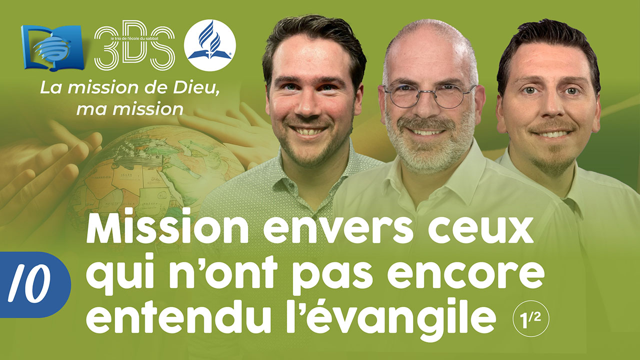 LA MISSION ENVERS CEUX QUI N&rsquo;ONT PAS ENCORE ENTENDU L&rsquo;ÉVANGILE | 3DS |  2023T4 #10