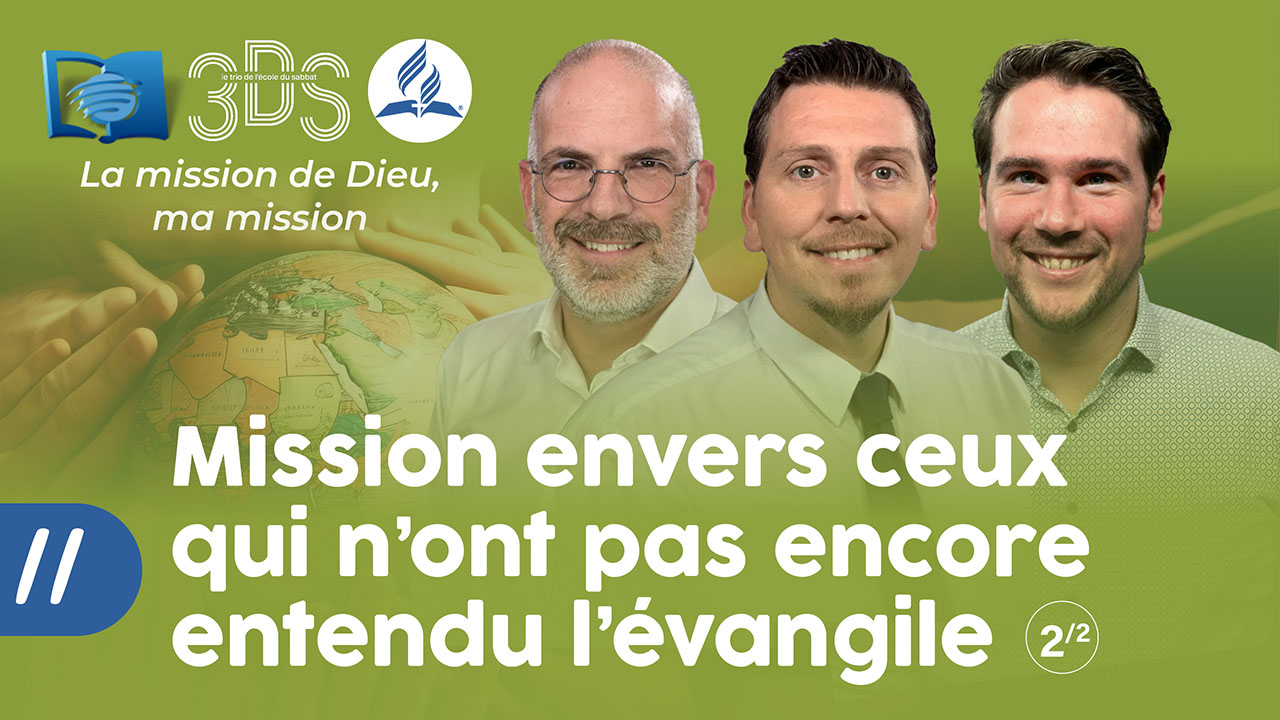 LA MISSION ENVERS CEUX QUI N&rsquo;ONT PAS ENCORE ENTENDU L&rsquo;ÉVANGILE | 3DS | 2023T4 #11