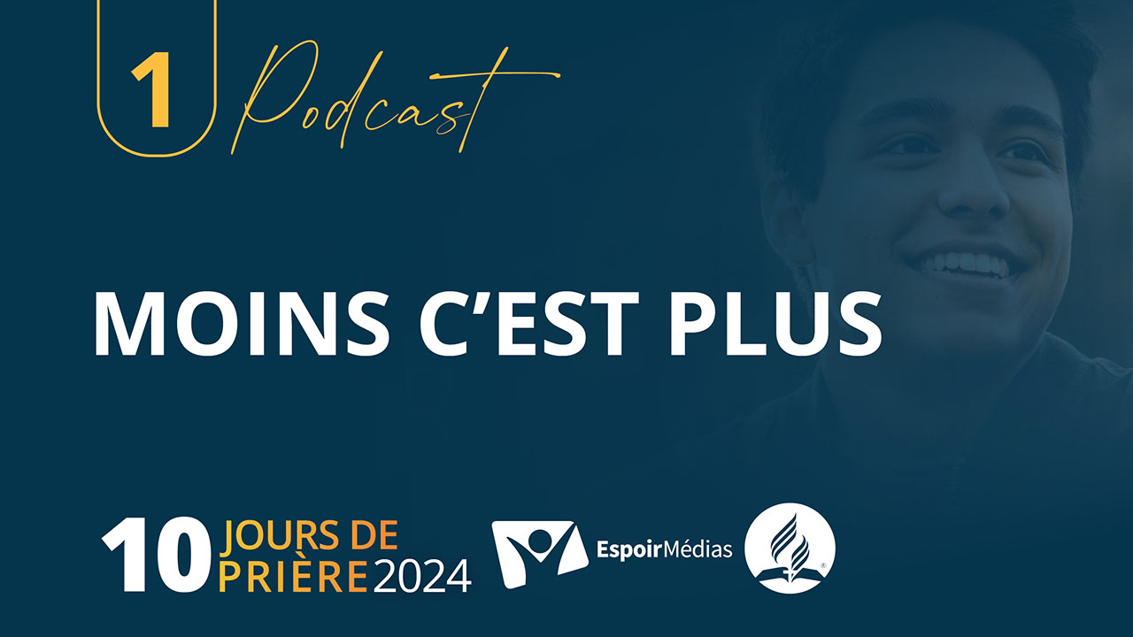 Moins c&rsquo;est plus 1|10 Podcast 10 jours de prière 2024