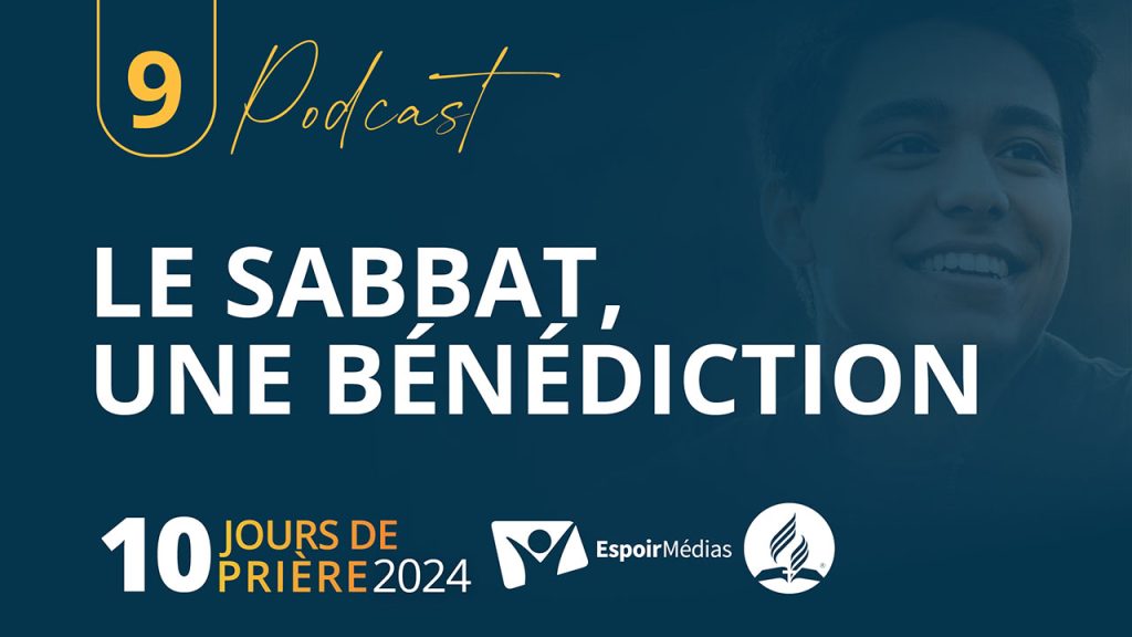 Le sabbat une bénédiction 9|10 Podcast 10 jours de prière