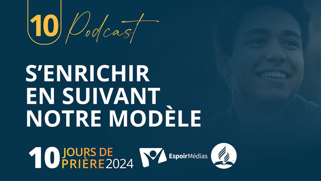 S'enrichir en suivant notre modèle 10|10 Podcast 10 jours de prière