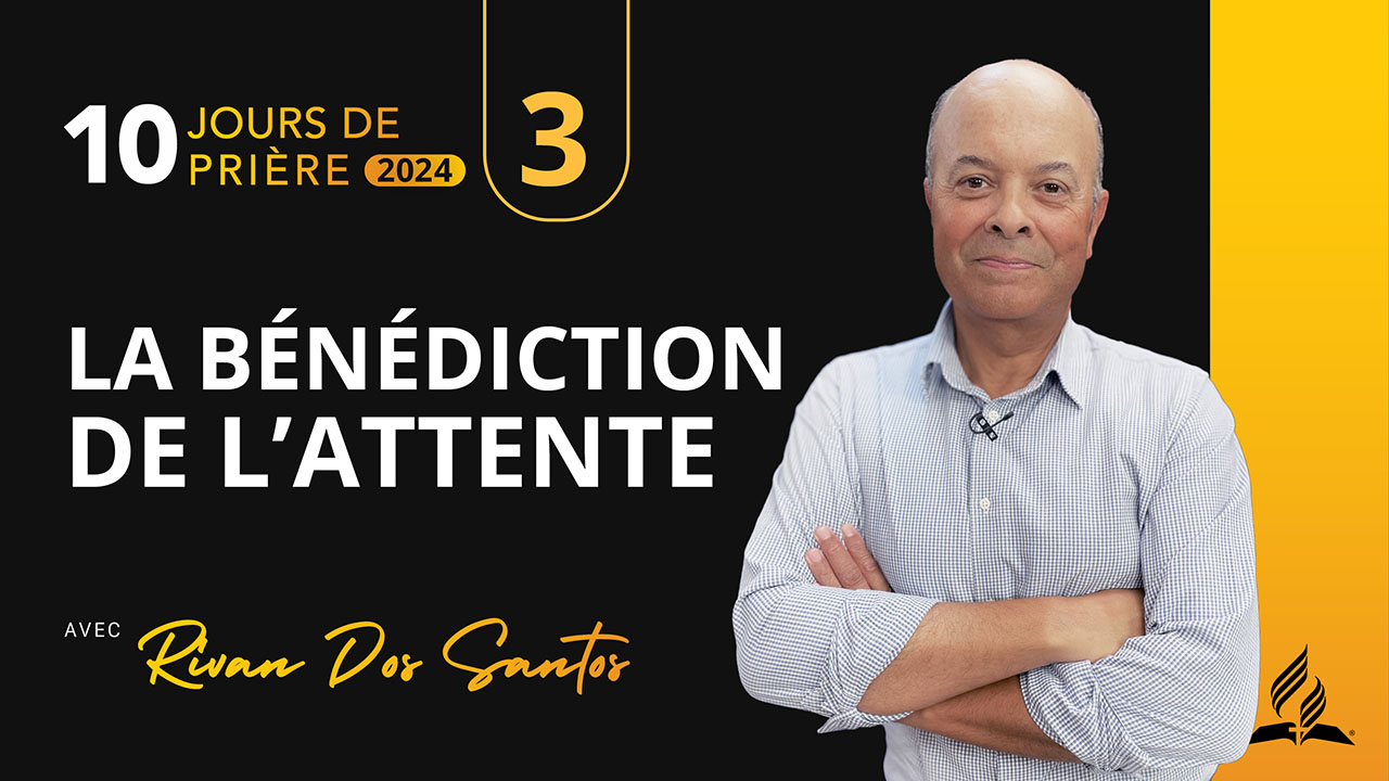 3 |10 – La bénédiction de l&rsquo;attente | 10 jours de prière | avec Rivan Dos Santos