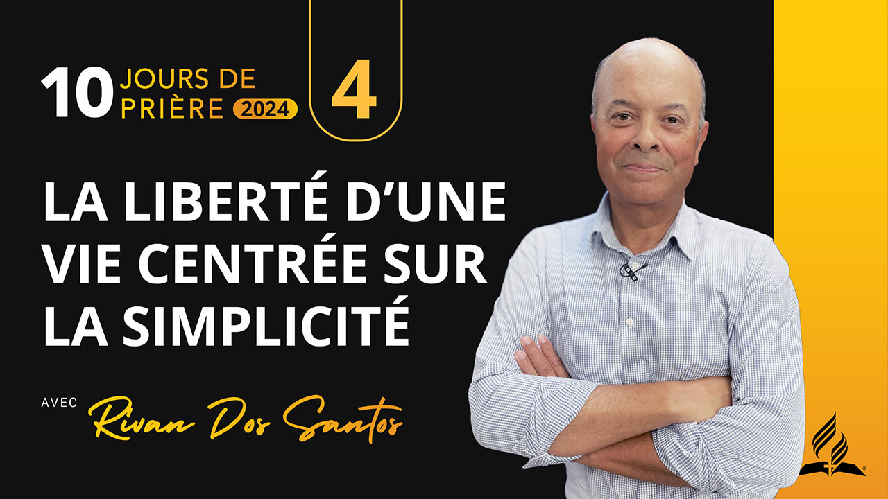 4 |10 – La liberté d&rsquo;une vie centrée sur la simplicité | 10 jours de prière | avec Rivan Dos Santos
