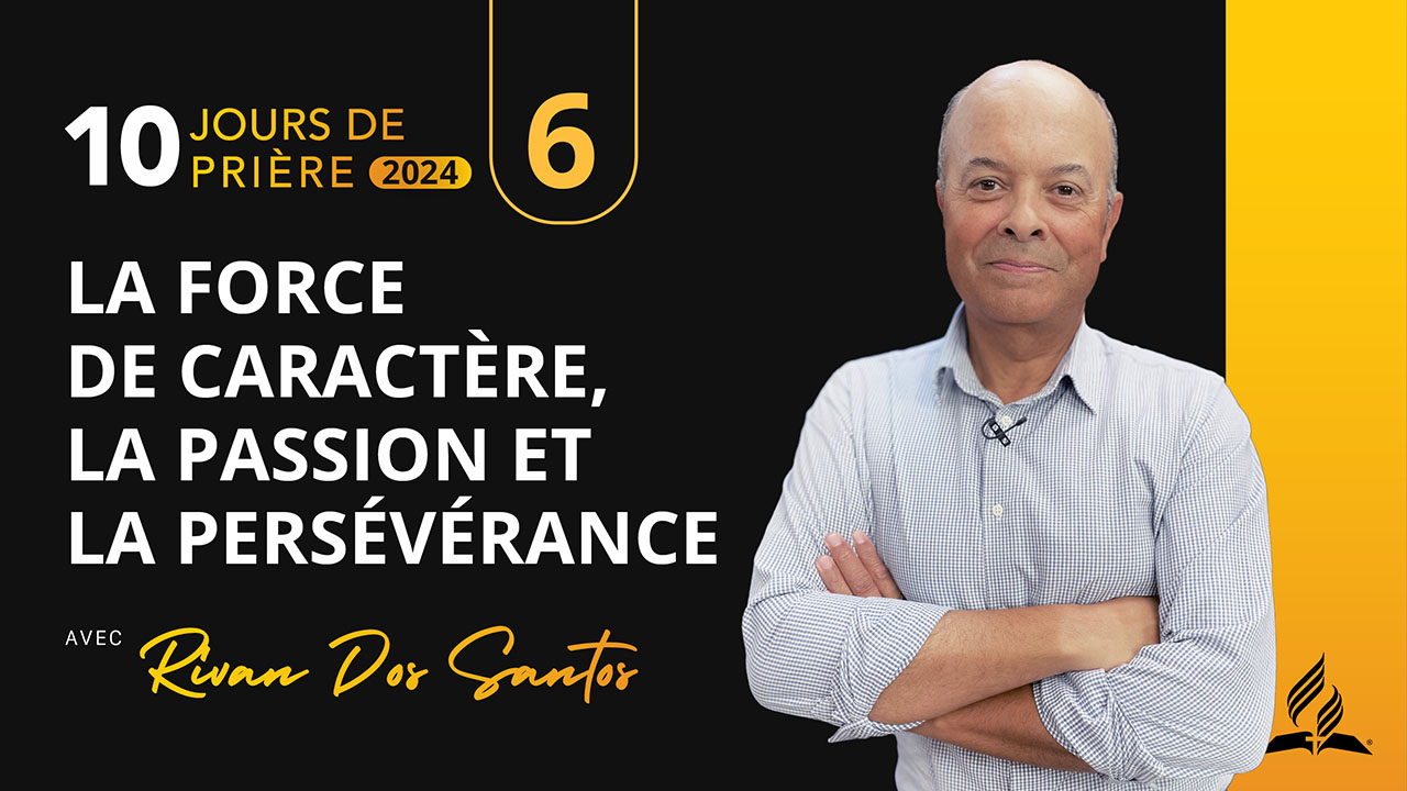 6 |10 – La force de caractère, la passion… | 10 jours de prière | avec Rivan Dos Santos